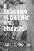 A Dictionary of Civil War Era Diseases