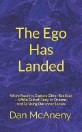 The Ego Has Landed: We're Ready to Explore Other Realities ... While Out-Of-Body, in Dreams, and by Using Our Inner Senses