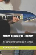 Secrets Du Manche de la Guitare: Un pont entre tablatures et solf?ge
