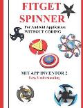 Fitget Spinner: For Android Application WITHOUT CODING using MIT APP INVENTOR 2 Easy Understanding: Creating Fitget Spinner applicatio