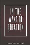 In the Wake of Creation