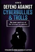 How to defend against Cyberbullies and Trolls: The inner working of the internet for parents