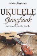 Ukulele Songbook: American Classics for Ukulele