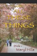 And All These Things: A Biography of a Journey in Faith by Dick & Meryl Hills