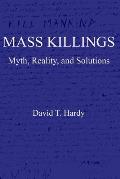 Mass Killings: Myth, Reality, and Solutions