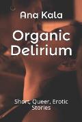 Organic Delirium: Short, Queer, Erotic Stories