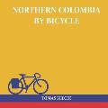 Northern Colombia by Bicycle: Cycling Cartagena via Santa Marta, Bucaramanga and Santa Cruz de Mompox back to the Caribbean coast (Travel Pictorial)