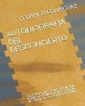 Autobiografia del Desconcierto: Relato del Dr. Federico Rodriguez Rodriguez Sobre Su Lucha Contra La Tirania de Marcos Perez Jimenez