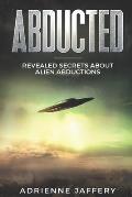 Abducted: Revealed Secrets About Alien Abductions