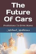 The Future of Cars: Predictions to Drive Home