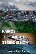 Kairos: The Time to Strike Is Now!