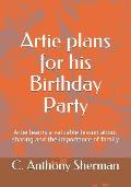 Artie plans for his Birthday Party: Artie learns a valuable lesson about sharing and the importance of family