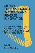 Medical Tourism Market in Turkey and Reverse Innovation: An Overall Assessment of Medical Tourism Statistics and the Role of Stakeholders