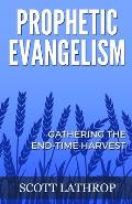 Prophetic Evangelism: Gathering the End-Time Harvest