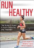 Run Healthy: The Runner's Guide to Injury Prevention and Treatment