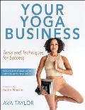 Your Yoga Business: Tools and Techniques for Success