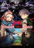 The Unwanted Undead Adventurer (Light Novel): Volume 6