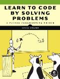 Learn to Code by Solving Problems a Python Programming Primer