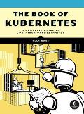 Book of Kubernetes A Comprehensive Guide to Container Orchestration