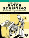 The Book of Batch Scripting: From Fundamentals to Advanced Automation