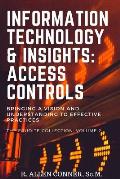 Information Technology & Insights: Access Controls: Bringing a Vision and Understanding to Effective Practices