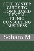 Step by Step Guide to Home Based Dental Clinic Consulting Business