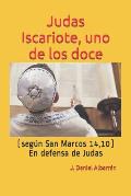 Judas Iscariote, Uno de Los Doce (Segun San MC. 14,10): (en Defensa de Judas)