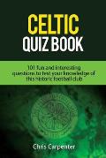 Celtic Quiz Book: 101 Interesting Questions About Celtic Football Club.