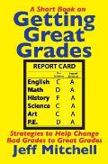 Getting Great Grades: Strategies to Help Change Bad Grades to Great Grades