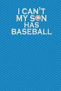 I Can't My Son Has Baseball: 130 Pages 6 X 9