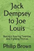 Jack Dempsey to Joe Louis: Boxing's Roaring Twenties and Fighting Thirties