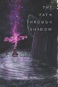 The Path Through Shadow: T H E P A T H T H R O U G H S H A D O W