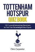 Tottenham Hotspur Quiz Book: 101 Questions About Spurs
