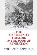 The Apocalyptic Timeline in the Book of Revelation: Volume 3: Raptures