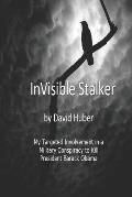 Invisible Stalker: My Targeting and Involvement in a United States Military conspiracy to Kill the First Black President of the United St