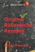 Original Italienische Rezepte: Zum Nachmachen