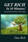 GET RICH In 30 Minutes: Four Easy Practical Steps to Make Money