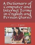 A Dictionary of Computer and Internet Terms in English and Persian (Farsi)