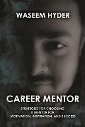 Career Mentor: Strategies for Choosing a Mentor for Motivation, Inspiration, and Success