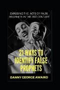 21 Ways to Identify False Prophets: Exposing the Acts of False Prophets in the 21st Century