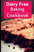 Dairy Free Baking Cookbook: Easy and Delicious Dairy Free Baking and Dessert Recipes