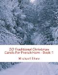 20 Traditional Christmas Carols For French Horn - Book 1: Easy Key Series For Beginners