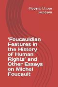 'foucauldian Features in the History of Human Rights' and Other Essays on Michel Foucault