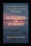 Twenty Four Secrets of Worship: Experiencing the Casting Crown Event