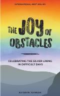 The Joy of Obstacles: Celebrating the Silver Lining in Difficult Days