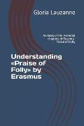 Understanding Praise of Folly by Erasmus: Analysis of the essential chapters of Erasmus' Praise of Folly