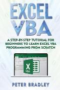 Excel VBA: A Step-By-Step Tutorial For Beginners To Learn Excel VBA Programming From Scratch