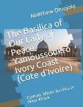 The Basilica of Our Lady of Peace Yamoussoukro Ivory Coast (Cote d'Ivoire): Catholic Minor Basilica in West Africa