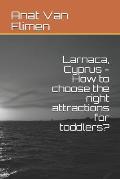 Larnaca, Cyprus: How to Choose the Right Attractions for Toddlers?