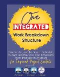 One Integrated Work Breakdown Structure: for Improved Project Controls